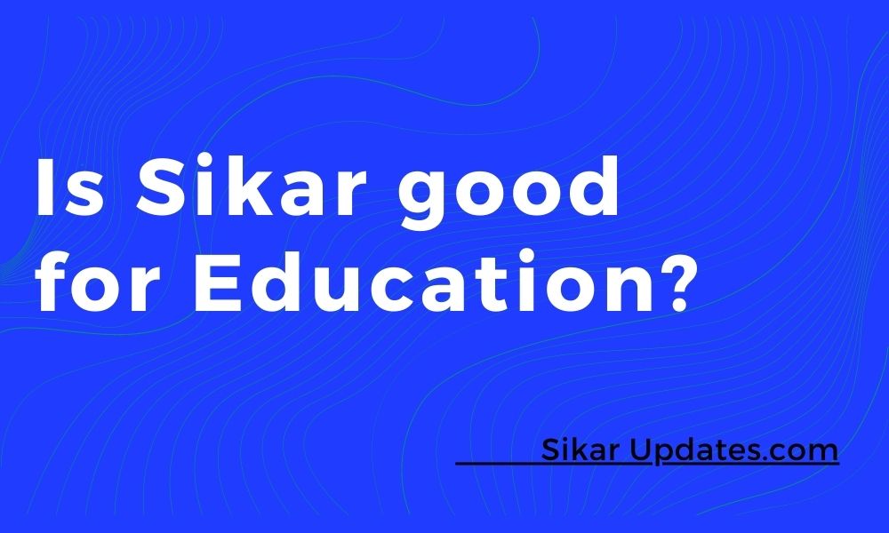 Is Sikar good for Education